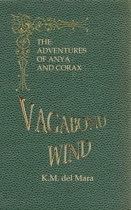  K.M. del Mara - Vagabond Wind, The Adventures of Anya and Corax.