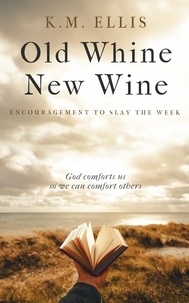  K.M. Ellis - Old Whine, New Wine - Encouragement, #1.