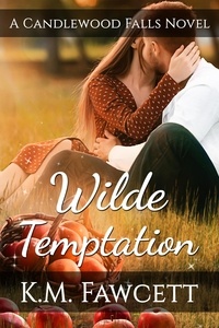  K.M. Fawcett - Wilde Temptation - Small Town Wilde Romance, #1.