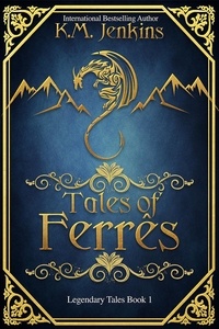  K.M. Jenkins - Tales of Ferrês - Legendary Tales, #1.