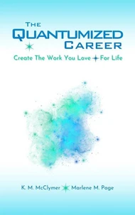 The Quantumized Career: Create the Work You Love — For Life