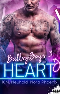 K.M. Neuhold et Nora Phoenix - Ballsy Boys 3 : Heart - Ballsy Boys, T3.