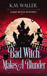  K.M. Waller - Bad Witch Makes a Blunder - A Bad Witch Mystery, #2.