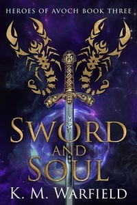  K. M. Warfield - Sword and Soul - Heroes of Avoch, #3.