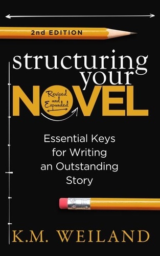  K.M. Weiland - Structuring Your Novel (Revised and Expanded 2nd Edition) - Helping Writers Become Authors, #3.