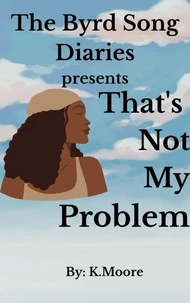 The Byrd Song Diaries:That's not my problem