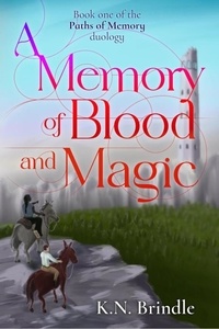  K N Brindle - A Memory of Blood and Magic - Paths of Memory, #1.