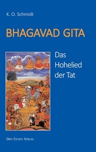 K. O. Schmidt - Bhagavad Gita - Das Hohelied der Tat.