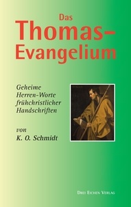 K. O. Schmidt - Das Thomas-Evangelium - Geheime Herren-Worte frühchristlicher Handschriften.