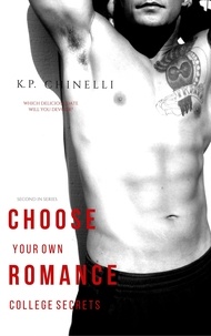  K. P. Chinelli - Choose Your Own Romance: College Secrets: A Contemporary Read for Romance Lovers - Choose Your Own Romance, #2.