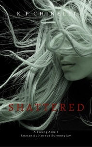  K. P. Chinelli - Shattered: A Small-Town Horror and a Dark Romance - Shattered, #1.