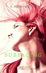  K. P. Chinelli - Surfacing: A Young Adult Romantic Horror Screenplay - Shattered, #2.