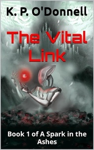  K. P. O'Donnell - The Vital Link - A Spark in the Ashes, #1.