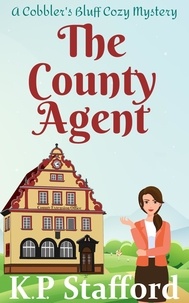  K.P. Stafford - The County Agent - Cobbler's Bluff Cozy Mystery, #1.