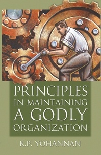  K.P. Yohannan - Principles in Maintaining a Godly Organization.