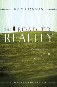  K.P. Yohannan - The Road to Reality: Coming Home to Jesus from an Unreal World.