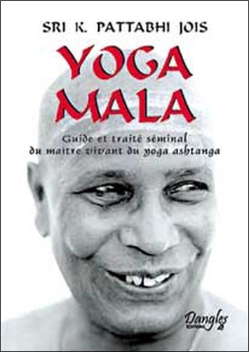 K Pattabhi Jois - Yoga Mala - Guide et traité séminal du maître vivant du yoga ashtanga.