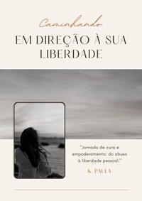 Anglais livre télécharger gratuitement Caminhando em Direção à sua Liberdade (French Edition) par PDF ePub DJVU 9798223728931