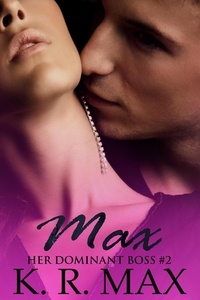  K. R. Max - Max - Her Dominant Boss, #2.