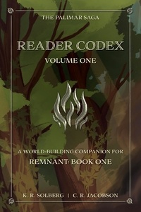  K. R. Solberg et  C. R. Jacobson - Reader Codex, Volume One: A World-Building Companion for Remnant: Book One of The Palimar Saga - The Palimar Saga, #1.1.