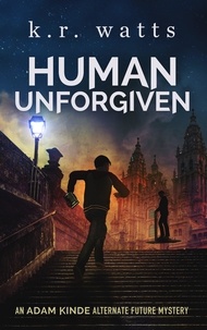  K.R. Watts - Human Unforgiven - ADAM KINDE Alternate Future Mysteries, #0.