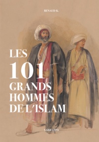 K. Renaud - Les 101 grands hommes de l'islam.
