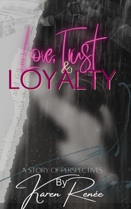  K Renee Hart - Love, Trust &amp; Loyalty - A story of perspectives.