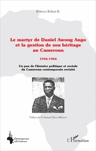 Le martyr de Daniel Awong Ango et la gestion de son héritage au Cameroun (1946-1966)