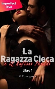  K Rodrigues - La Ragazza Cieca e il Mafioso Freddo 1 - La Ragazza Cieca e il Mafioso Freddo, #1.