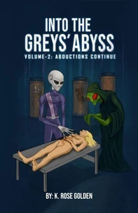 Into the Greys’ Abyss The Abductions Continue Volume 2
