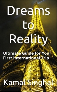  K.S. - Dreams to Reality: The ultimate guide for your first International trip - Travel Guide.