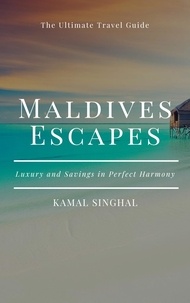  K. S. - Maldives Escapes: Luxury and Savings in Perfect Harmony - Travel Guide.