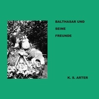K.S. Arter - Balthasar und seine Freunde.