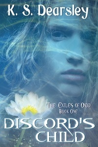  K S Dearsley - Discord's Child - The Exiles of Ondd, #1.
