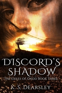  K S Dearsley - Discord's Shadow - The Exiles of Ondd, #3.