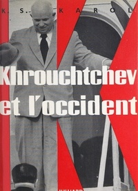 K. S. Karol - Khrouchtchev et l'occident.