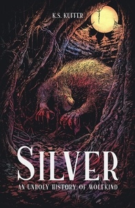  K.S. Kuffer - Silver: An Unholy History of Wolfkind.