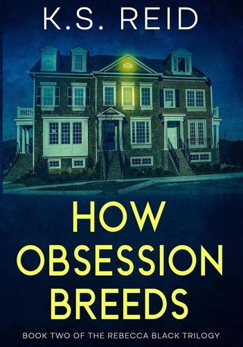  K.S. Reid - How Obsession Breeds - The Rebecca Black Trilogy, #2.