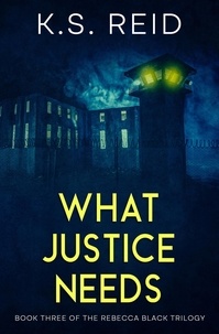  K.S. Reid - What Justice Needs - The Rebecca Black Trilogy, #3.