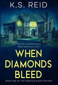 K.S. Reid - When Diamonds Bleed - The Rebecca Black Trilogy, #1.