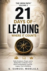 21 Days of Leading Where It Counts: Daily Scripture, Prayer, and a Battle Plan to Master Trust, Hard Conversations, and the Legacy You're Building