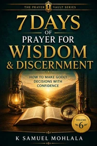 7 Days of Prayer for Wisdom & Discernment: How to Make Godly Decisions With Confidence