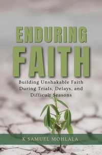 Enduring Faith:Building Unshakable Faith During Trials, Delays, and Difficult Seasons