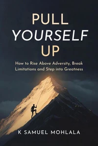 Pull Yourself Up: How to Rise Above Adversity, Break Limitations and Step into Greatness
