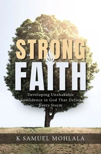 Strong Faith: Developing Unshakable Confidence in God That Defies Every Storm