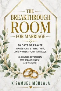 The Breakthrough Room for Marriage: 90 Days of Prayer to Restore, Strengthen, and Protect Your Marriage
