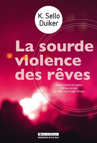 K. Sello Duiker - La sourde violence des rêves.