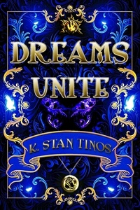  K. Stan Tinos - Dreams Unite: An Epic Fantasy Novel - Realm of Bennington, #3.
