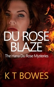  K T Bowes - Du Rose Blaze - The Hana Du Rose Mysteries, #10.