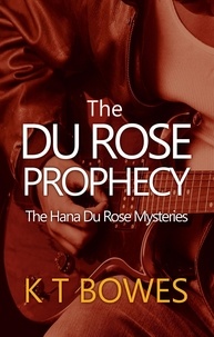  K T Bowes - The Du Rose Prophecy - The Hana Du Rose Mysteries, #6.